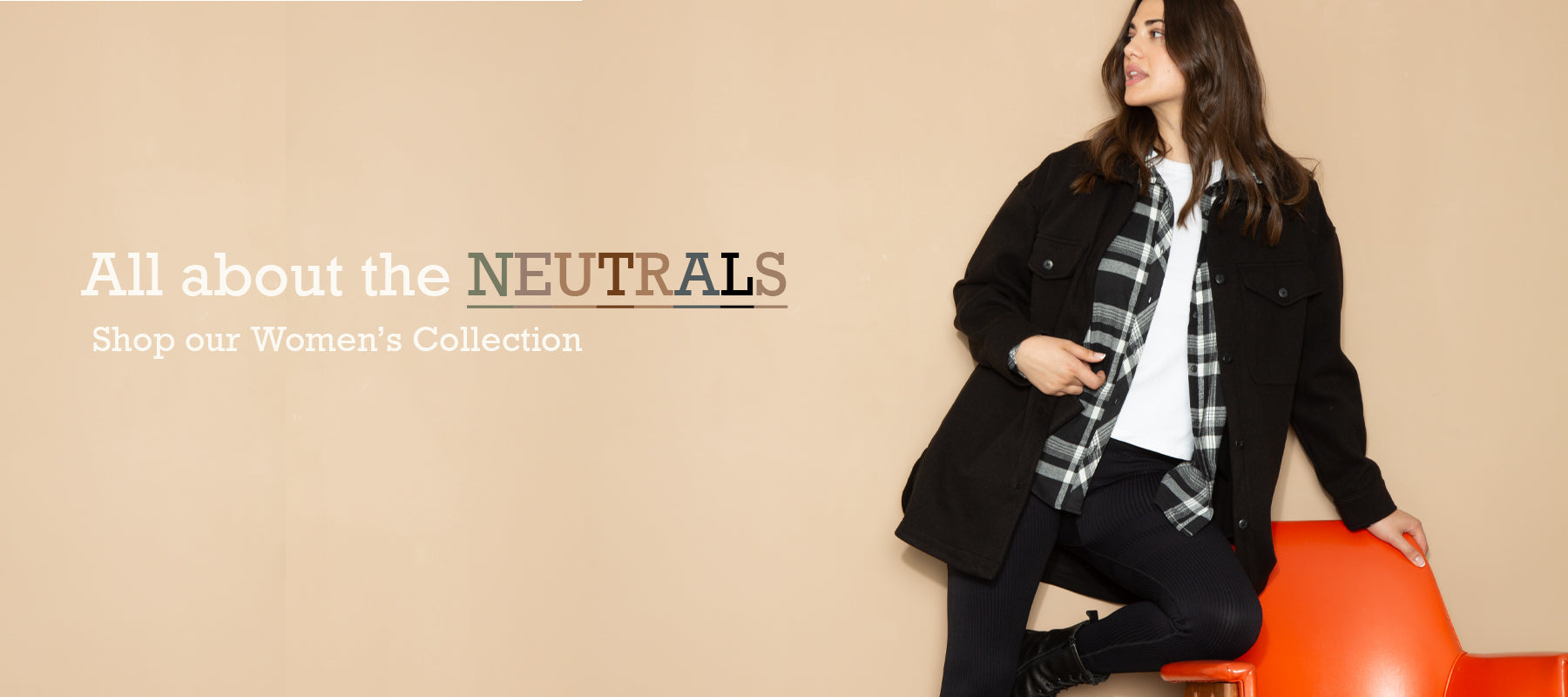 Shop our women's collections. It's all about the neutrals this season.