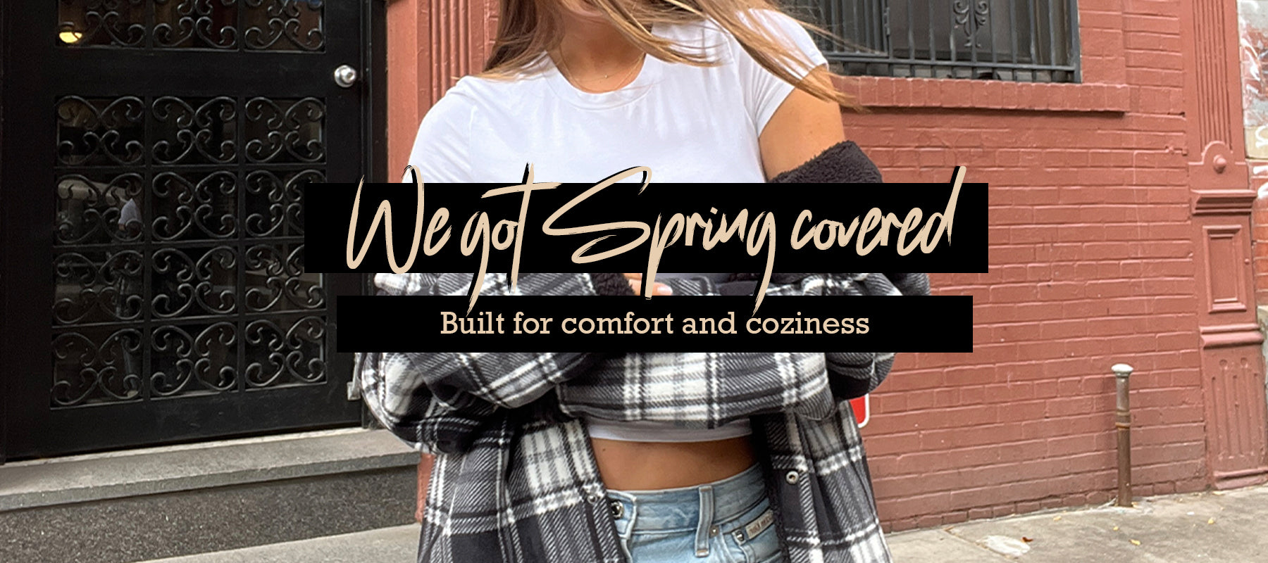 We got spring covered for comfort and coziness. Shop our women's collections. 